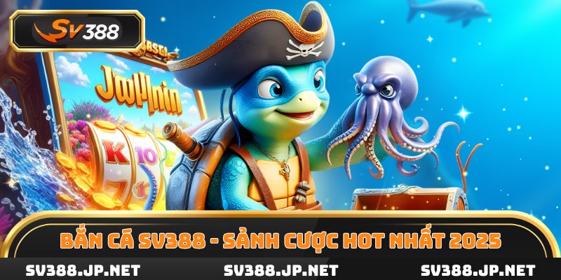 Bắn cá SV388 là sảnh cược hot nhất 2025