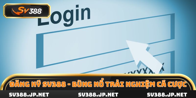 Đăng ký SV388 bùng nổ trải nghiệm cá cược trực tuyến