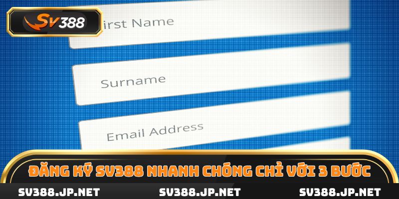 Đăng ký SV388 nhanh chóng chỉ với 3 bước dễ dàng