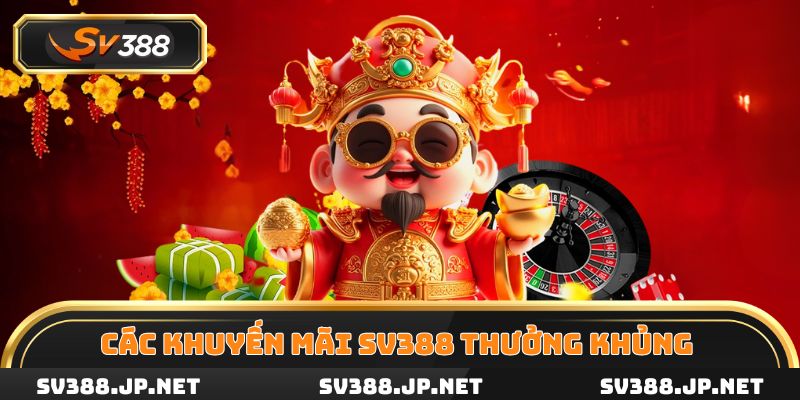 Khám phá các khuyến mãi SV388 thưởng khủng nhất