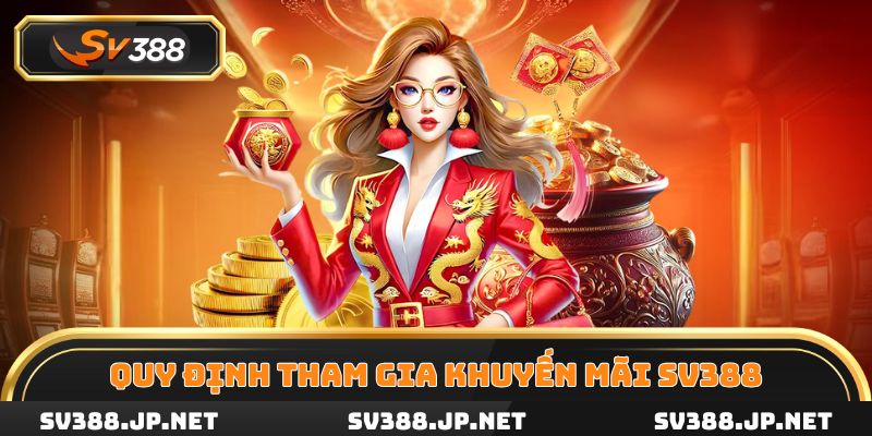 Những quy định tham gia khuyến mãi SV388 người chơi cần nhớ