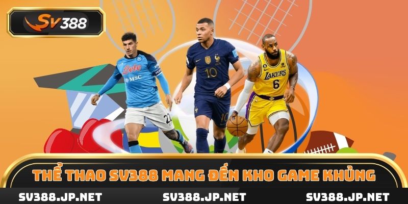 Thể thao SV388 mang đến kho game cực khủng, cực hấp dẫn